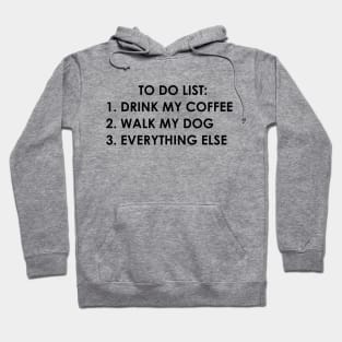 To do list: drink my coffee, walk my dog, everything else Hoodie